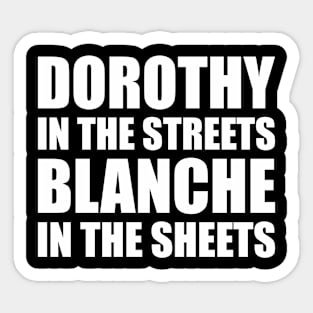 DOROTHY IN THE STREETS BLANCHE IN THE SHEETS Sticker